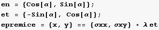 en = {Cos[α], Sin[α]} ; et = {-Sin[α], Cos[α]} ; epremice = {x, y} == {σxx, σxy} + λ et 