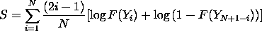 S=SUM(i=1 to N)((2*i - 1)/N)*[LOG(F(Y(i)) + LOG(1 - F(Y(N+1-i))]